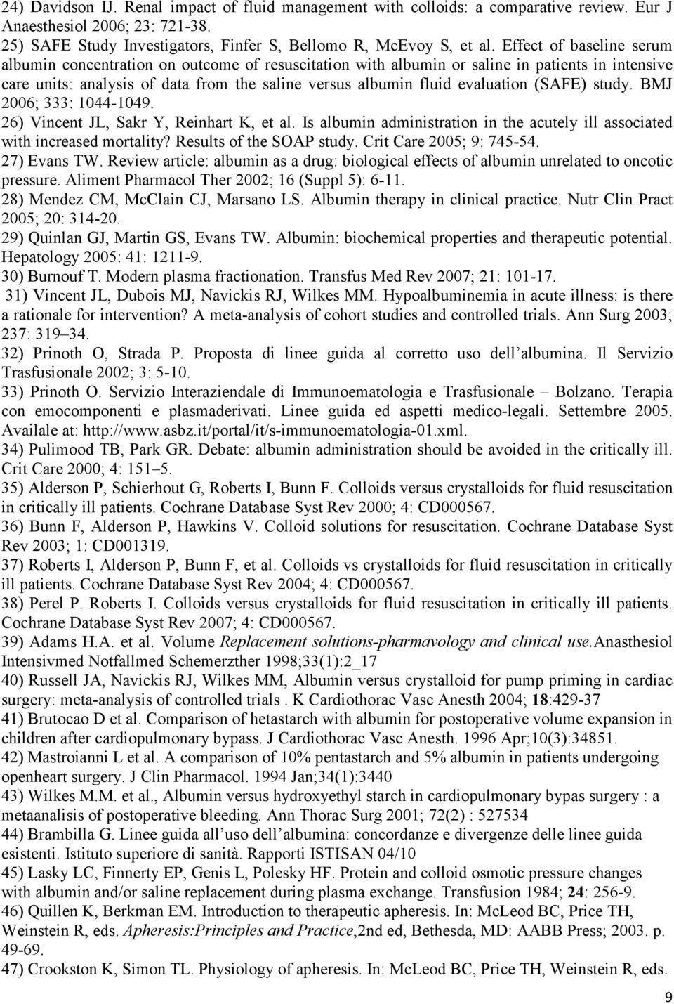 (SAFE) study. BMJ 2006; 333: 1044-1049. 26) Vincent JL, Sakr Y, Reinhart K, et al. Is albumin administration in the acutely ill associated with increased mortality? Results of the SOAP study.