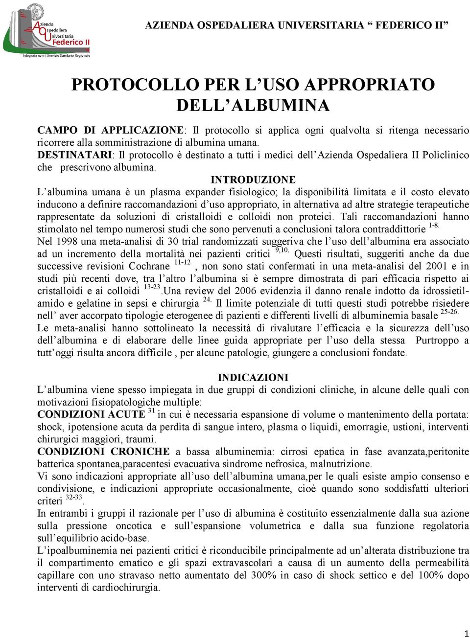 INTRODUZIONE L albumina umana è un plasma expander fisiologico; la disponibilità limitata e il costo elevato inducono a definire raccomandazioni d uso appropriato, in alternativa ad altre strategie