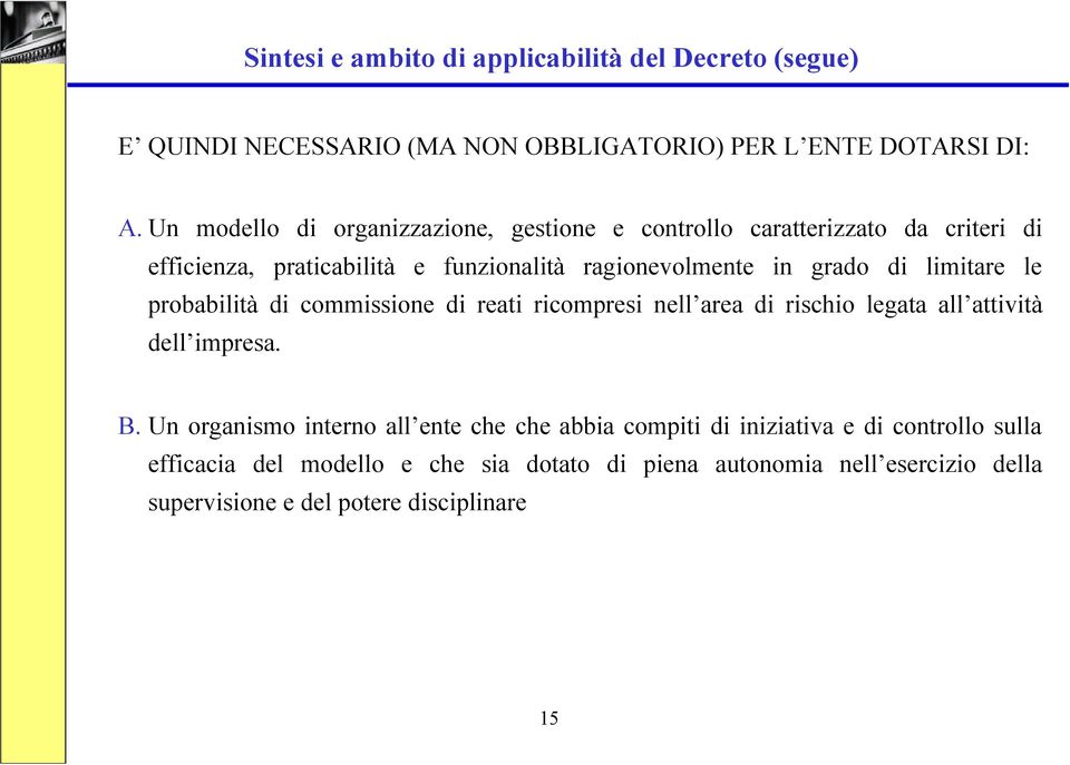 limitare le probabilità di commissione di reati ricompresi nell area di rischio legata all attività dell impresa. B.