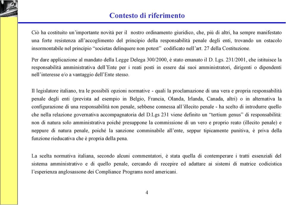 Per dare applicazione al mandato della Legge Delega 300/2000, è stato emanato il D. Lgs.