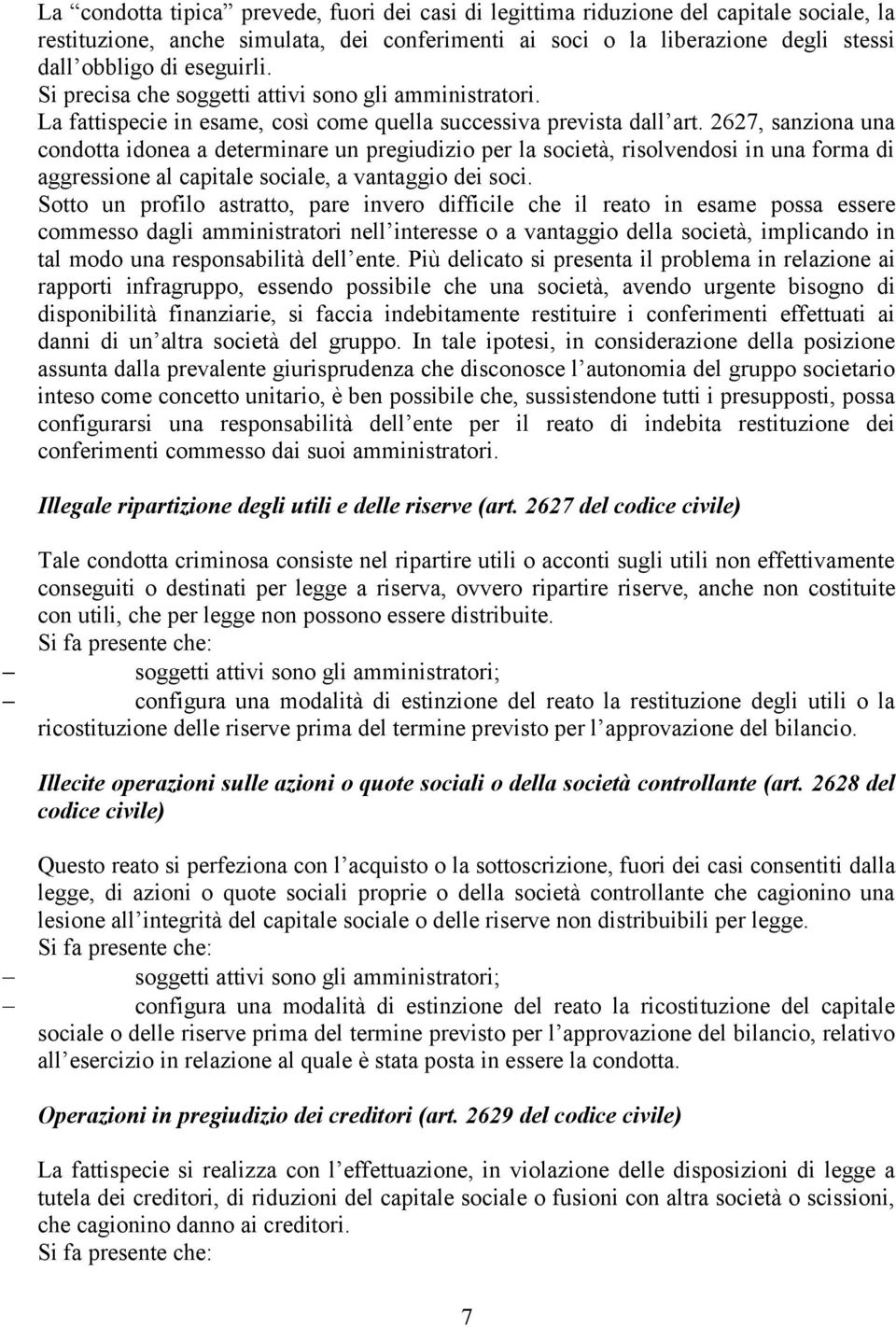 2627, sanziona una condotta idonea a determinare un pregiudizio per la società, risolvendosi in una forma di aggressione al capitale sociale, a vantaggio dei soci.