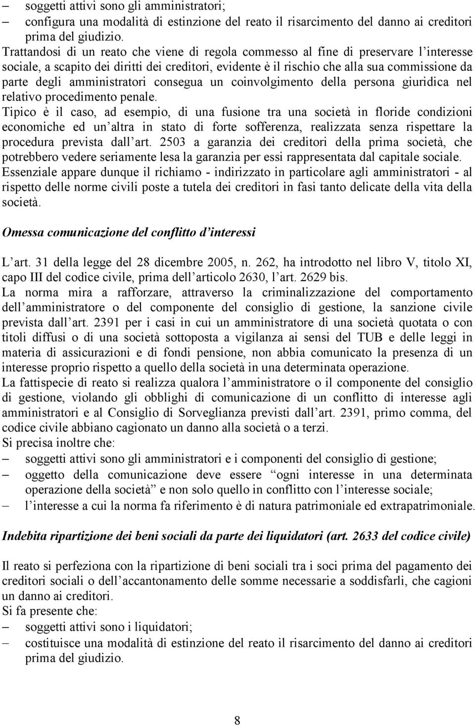 amministratori consegua un coinvolgimento della persona giuridica nel relativo procedimento penale.