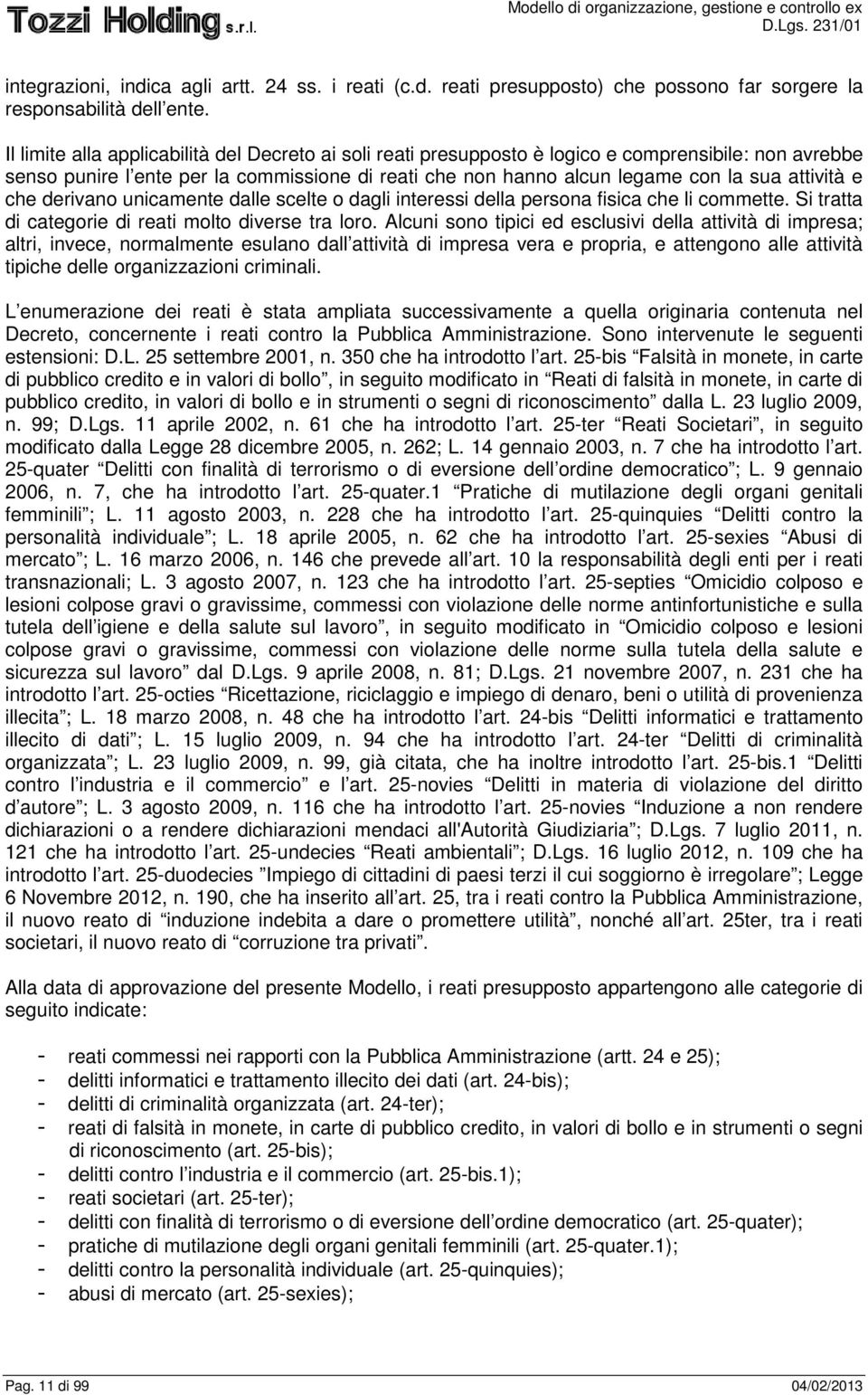 e che derivano unicamente dalle scelte o dagli interessi della persona fisica che li commette. Si tratta di categorie di reati molto diverse tra loro.