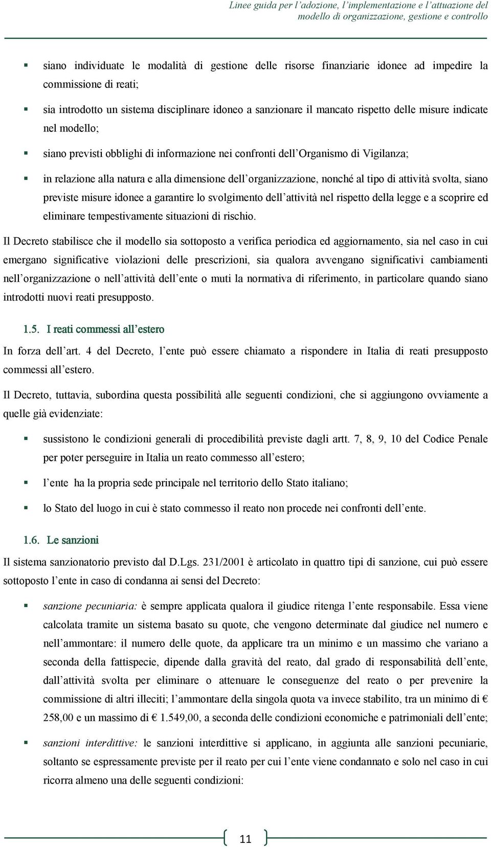 attività svolta, siano previste misure idonee a garantire lo svolgimento dell attività nel rispetto della legge e a scoprire ed eliminare tempestivamente situazioni di rischio.