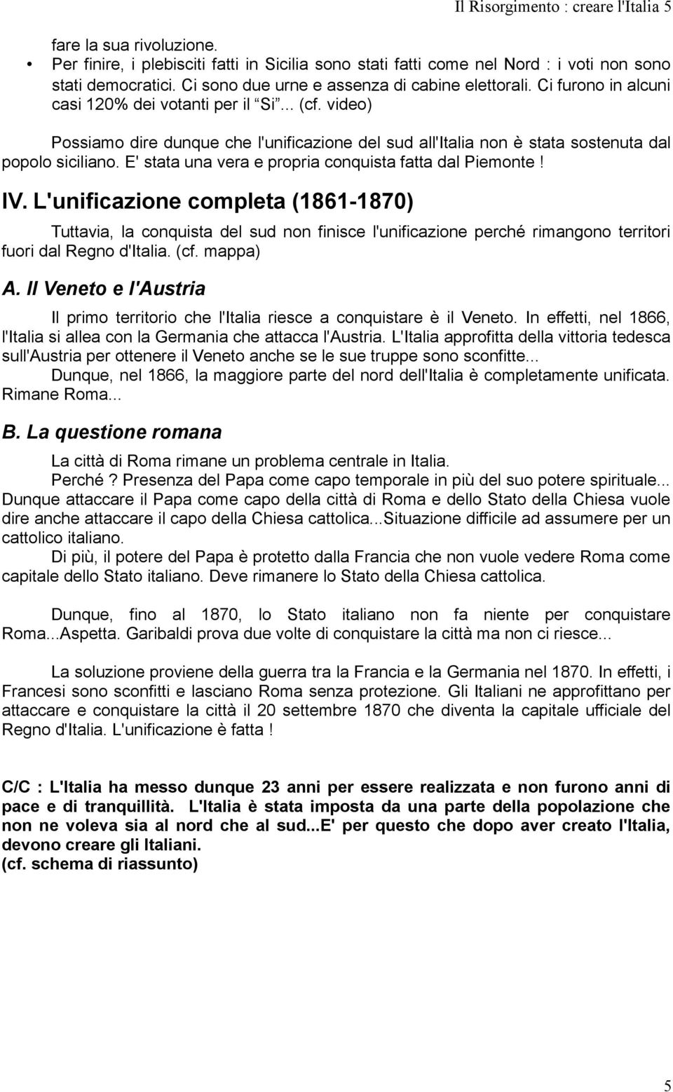 video) Possiamo dire dunque che l'unificazione del sud all'italia non è stata sostenuta dal popolo siciliano. E' stata una vera e propria conquista fatta dal Piemonte! IV.