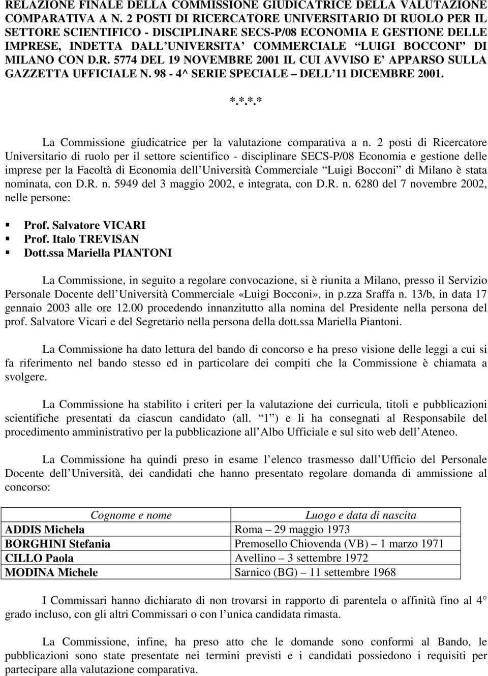 R. 5774 DEL 19 NOVEMBRE 2001 IL CUI AVVISO E APPARSO SULLA GAZZETTA UFFICIALE N. 98-4^ SERIE SPECIALE DELL 11 DICEMBRE 2001. *.*.*.* La Commissione giudicatrice per la valutazione comparativa a n.