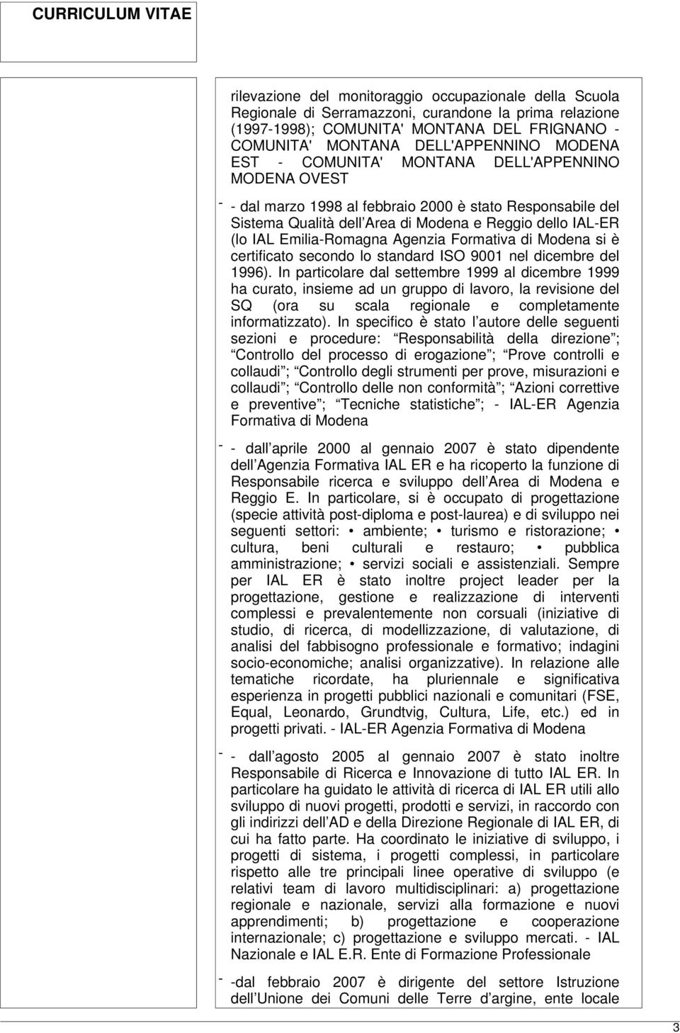 Agenzia Formativa di Modena si è certificato secondo lo standard ISO 9001 nel dicembre del 1996).