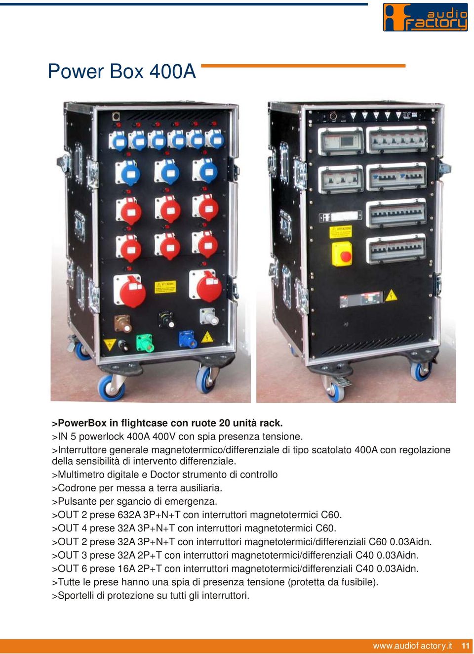 >Multimetro digitale e Doctor strumento di controllo >Codrone per messa a terra ausiliaria. >Pulsante per sgancio di emergenza. >OUT 2 prese 632A 3P+N+T con interruttori magnetotermici C60.