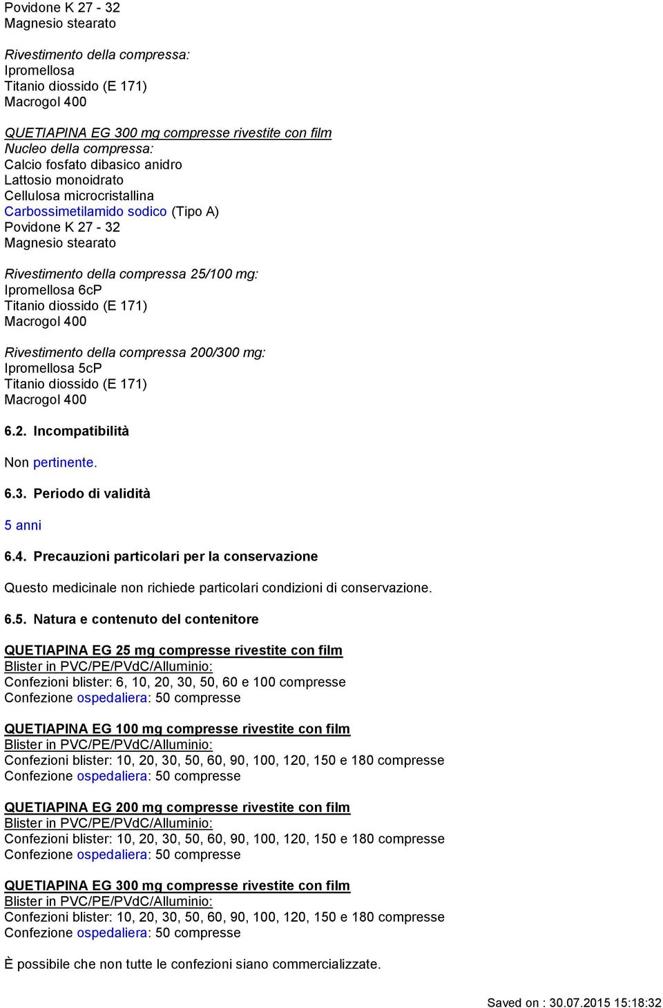 Titanio diossido (E 171) Macrogol 400 Rivestimento della compressa 200/300 mg: Ipromellosa 5cP Titanio diossido (E 171) Macrogol 400 6.2. Incompatibilità Non pertinente. 6.3. Periodo di validità 5 anni 6.
