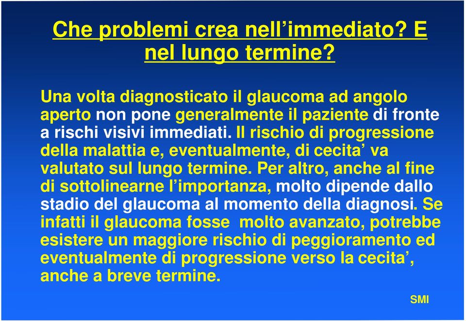 Il rischio di progressione della malattia e, eventualmente, di cecita va valutato sul lungo termine.