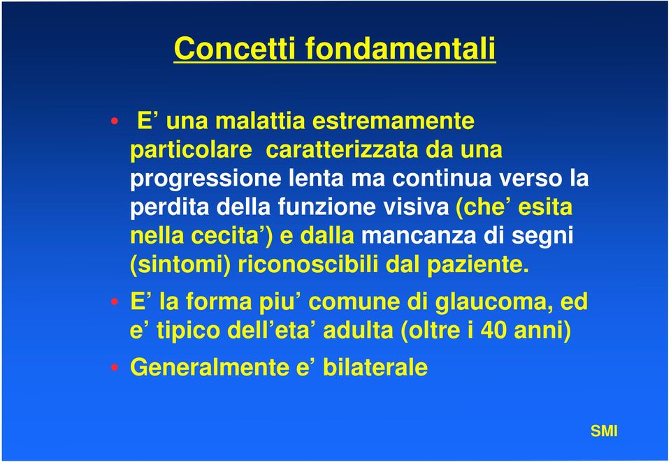 cecita ) e dalla mancanza di segni (sintomi) riconoscibili dal paziente.