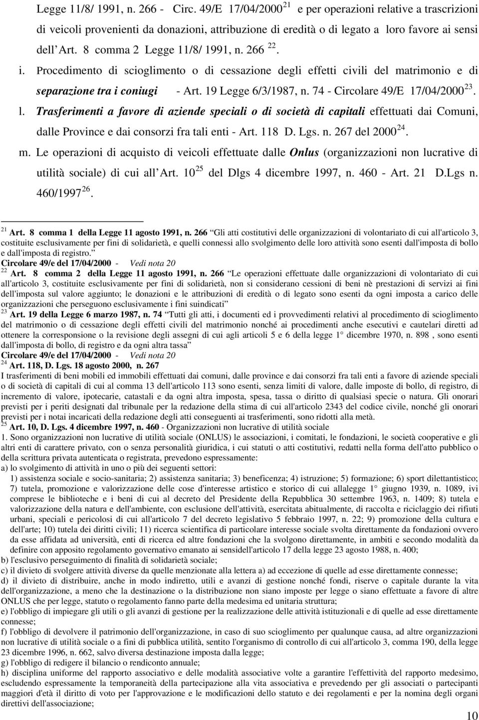 74 - Circolare 49/E 17/04/2000 23. l. Trasferimenti a favore di aziende speciali o di società di capitali effettuati dai Comuni, dalle Province e dai consorzi fra tali enti - Art. 118 D. Lgs. n.