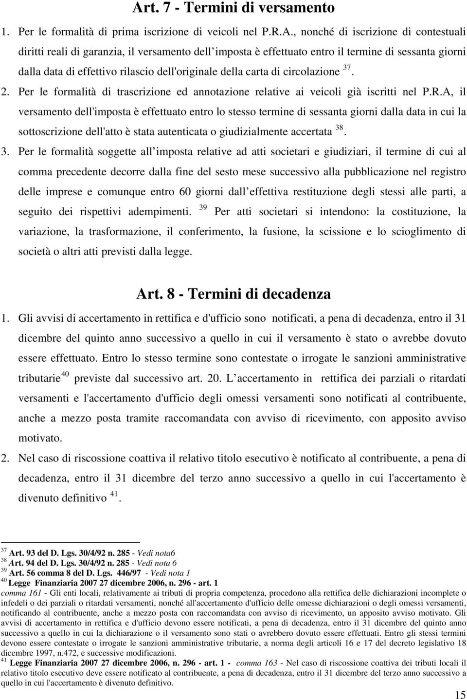 Per le formalità di trascrizione ed annotazione relative ai veicoli già iscritti nel P.R.