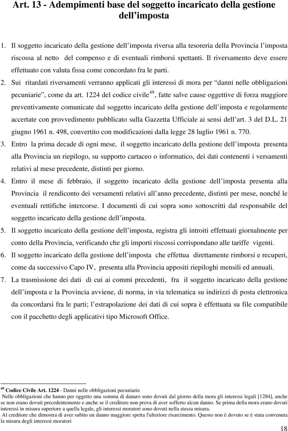 Il riversamento deve essere effettuato con valuta fissa come concordato fra le parti. 2.