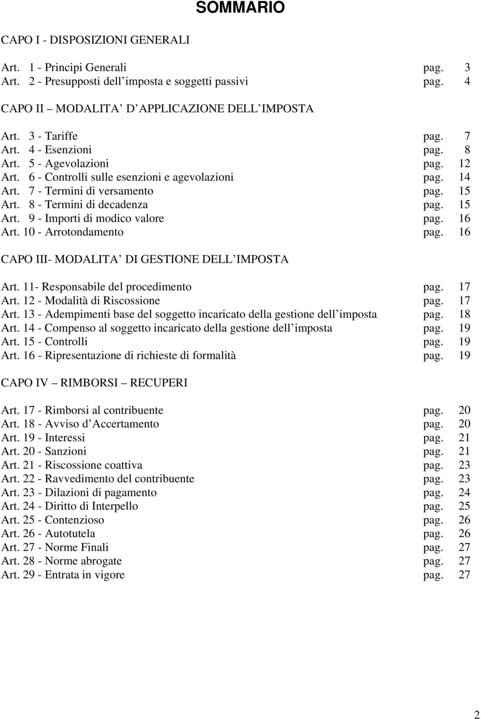 16 Art. 10 - Arrotondamento pag. 16 CAPO III- MODALITA DI GESTIONE DELL IMPOSTA Art. 11- Responsabile del procedimento pag. 17 Art.