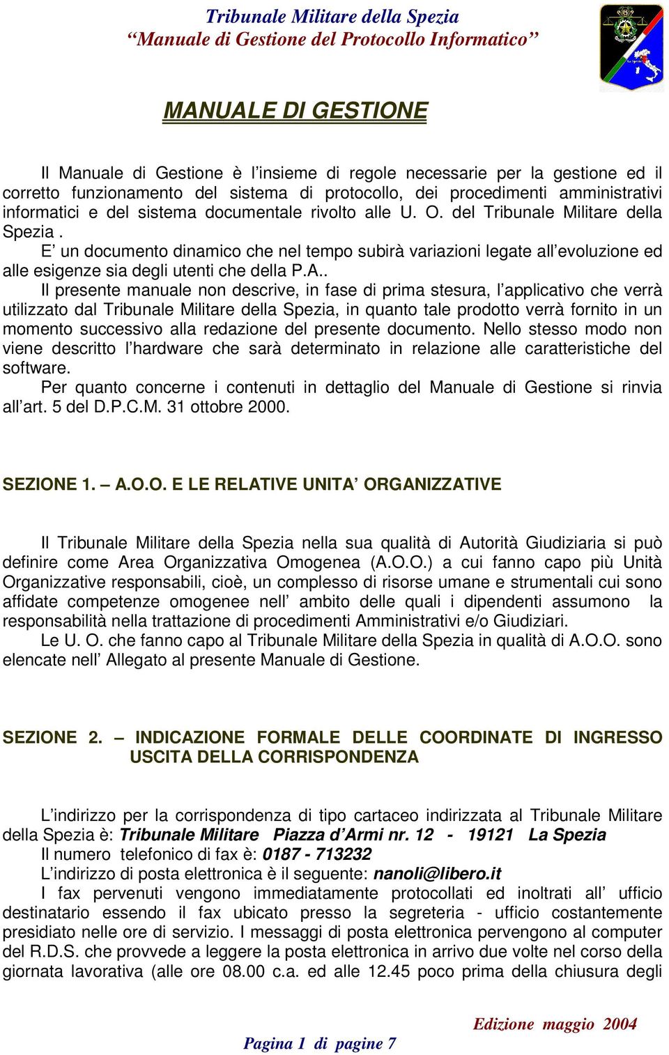 A.. Il presente manuale non descrive, in fase di prima stesura, l applicativo che verrà utilizzato dal Tribunale Militare della Spezia, in quanto tale prodotto verrà fornito in un momento successivo