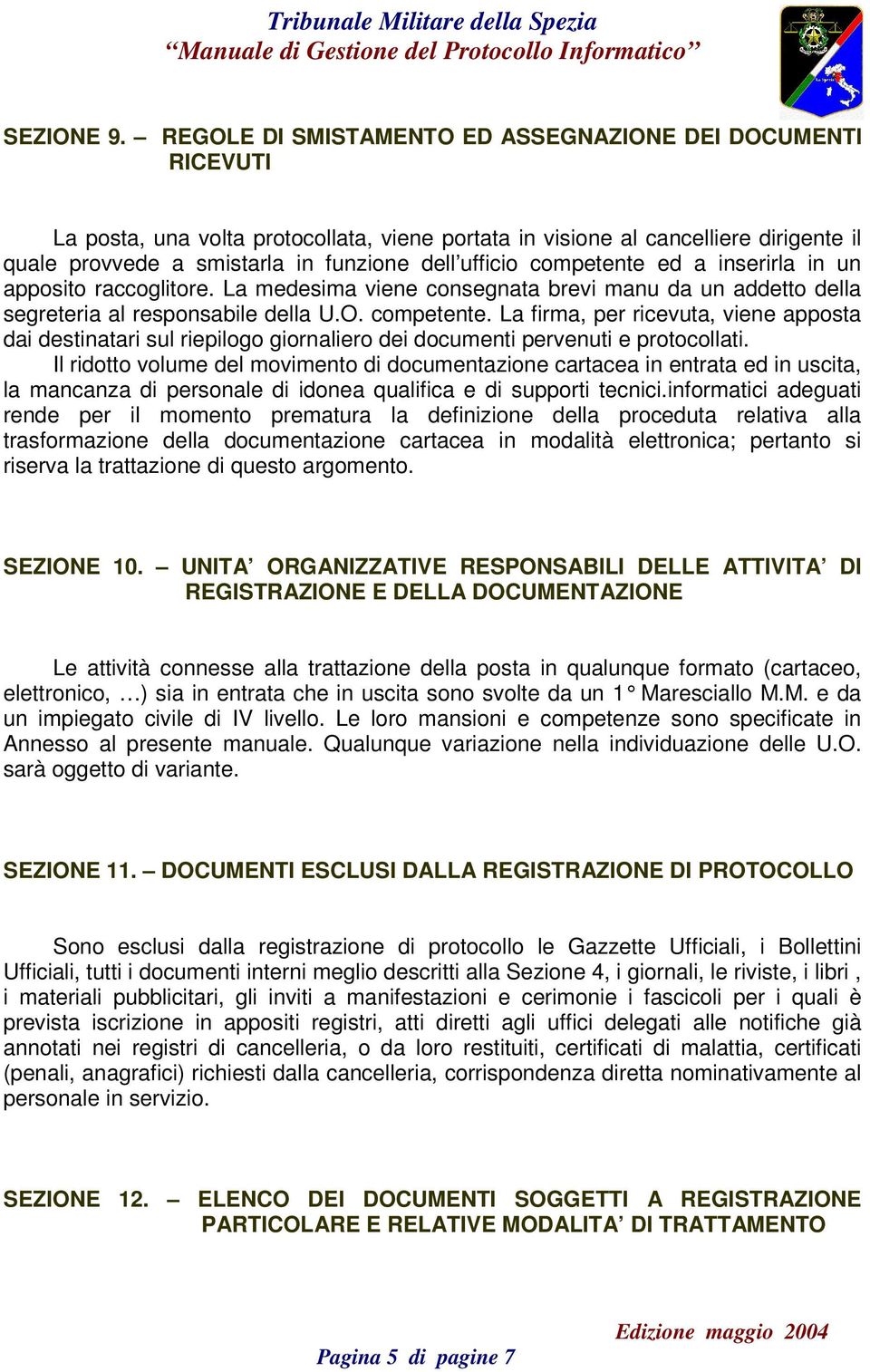 competente ed a inserirla in un apposito raccoglitore. La medesima viene consegnata brevi manu da un addetto della segreteria al responsabile della U.O. competente.