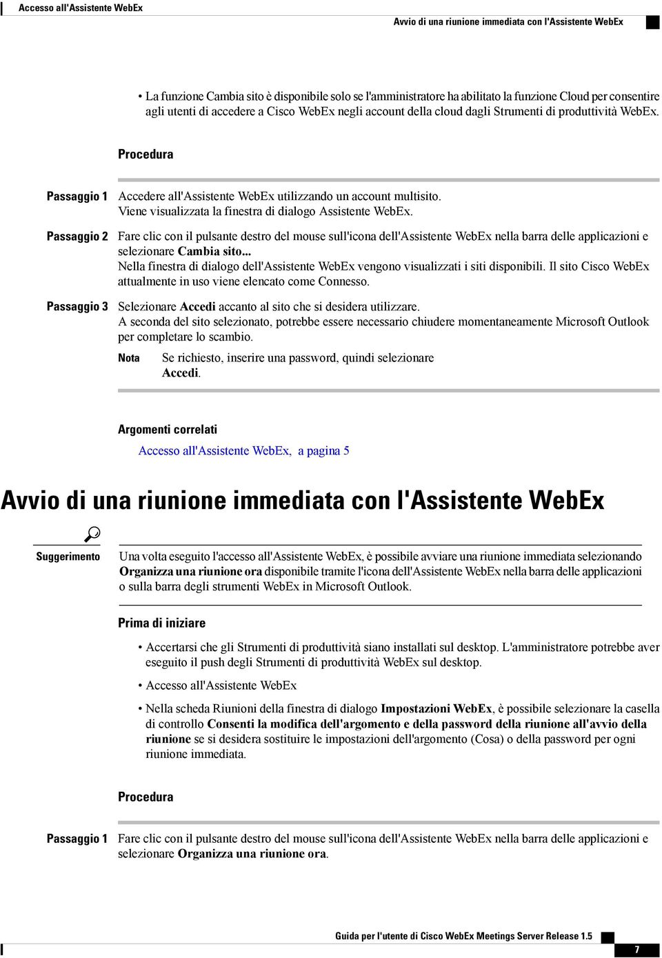 Viene visualizzata la finestra di dialogo Assistente WebEx. Fare clic con il pulsante destro del mouse sull'icona dell'assistente WebEx nella barra delle applicazioni e selezionare Cambia sito.