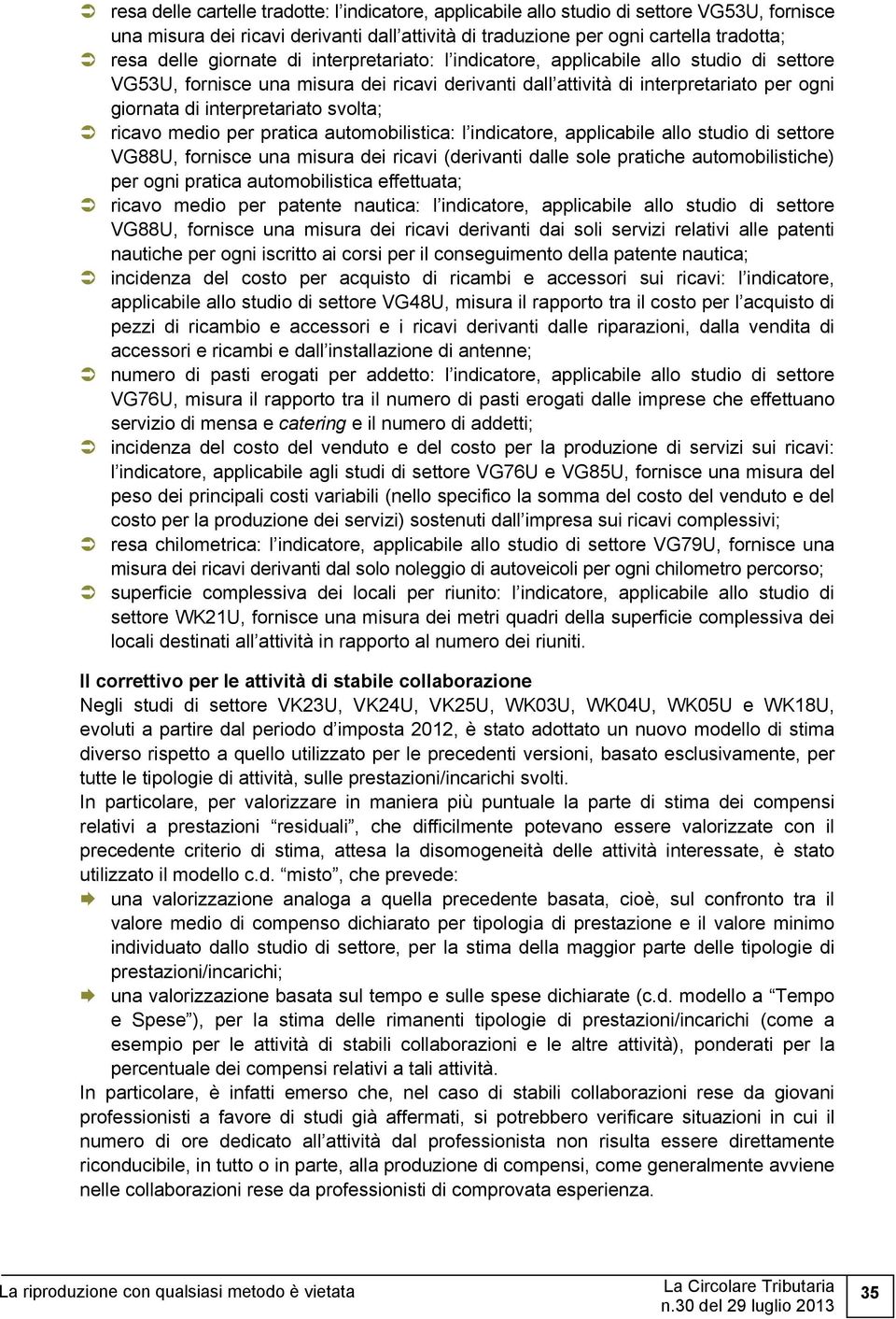 svolta; ricavo medio per pratica automobilistica: l indicatore, applicabile allo studio di settore VG88U, fornisce una misura dei ricavi (derivanti dalle sole pratiche automobilistiche) per ogni