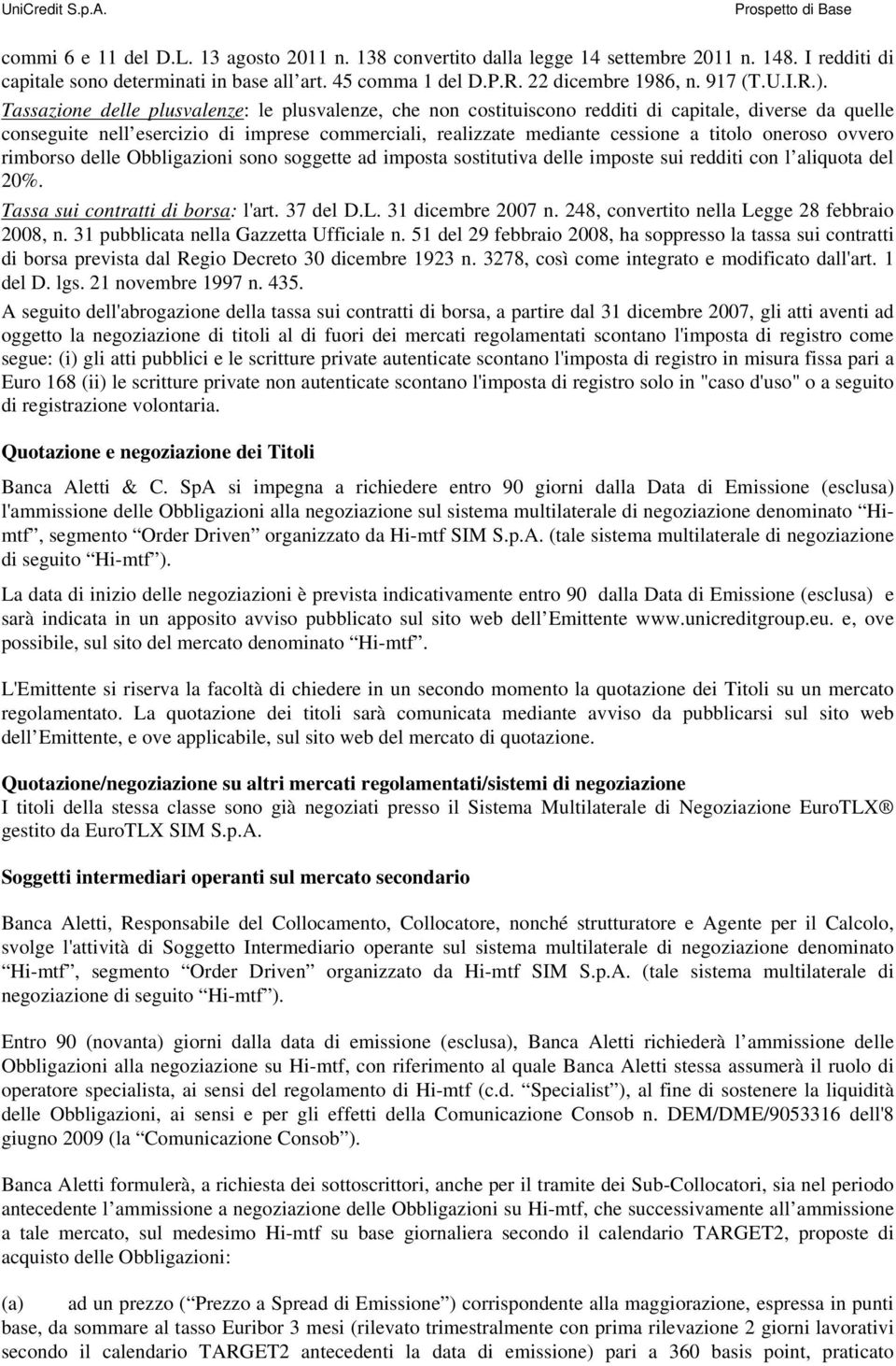 Tassazione delle plusvalenze: le plusvalenze, che non costituiscono redditi di capitale, diverse da quelle conseguite nell esercizio di imprese commerciali, realizzate mediante cessione a titolo