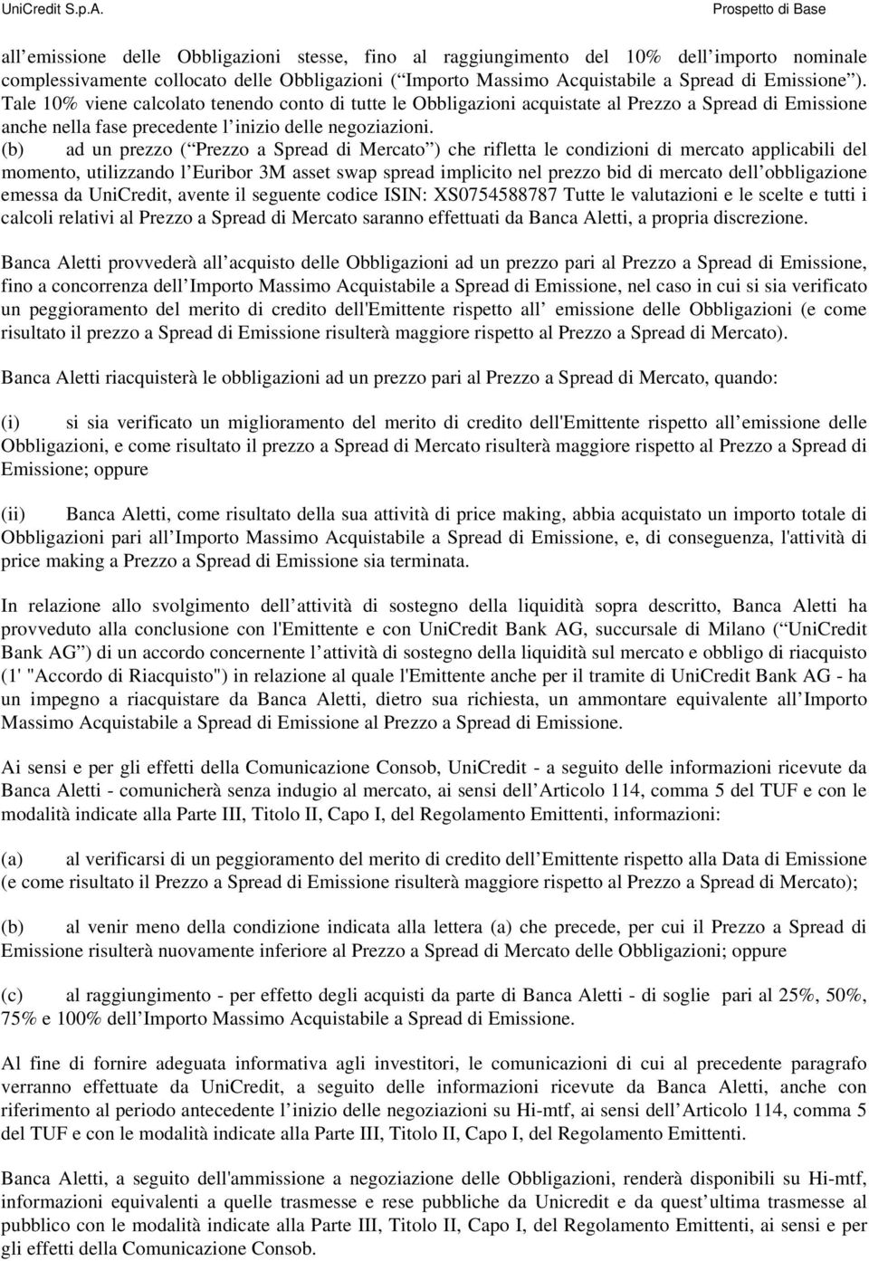 (b) ad un prezzo ( Prezzo a Spread di Mercato ) che rifletta le condizioni di mercato applicabili del momento, utilizzando l Euribor 3M asset swap spread implicito nel prezzo bid di mercato dell