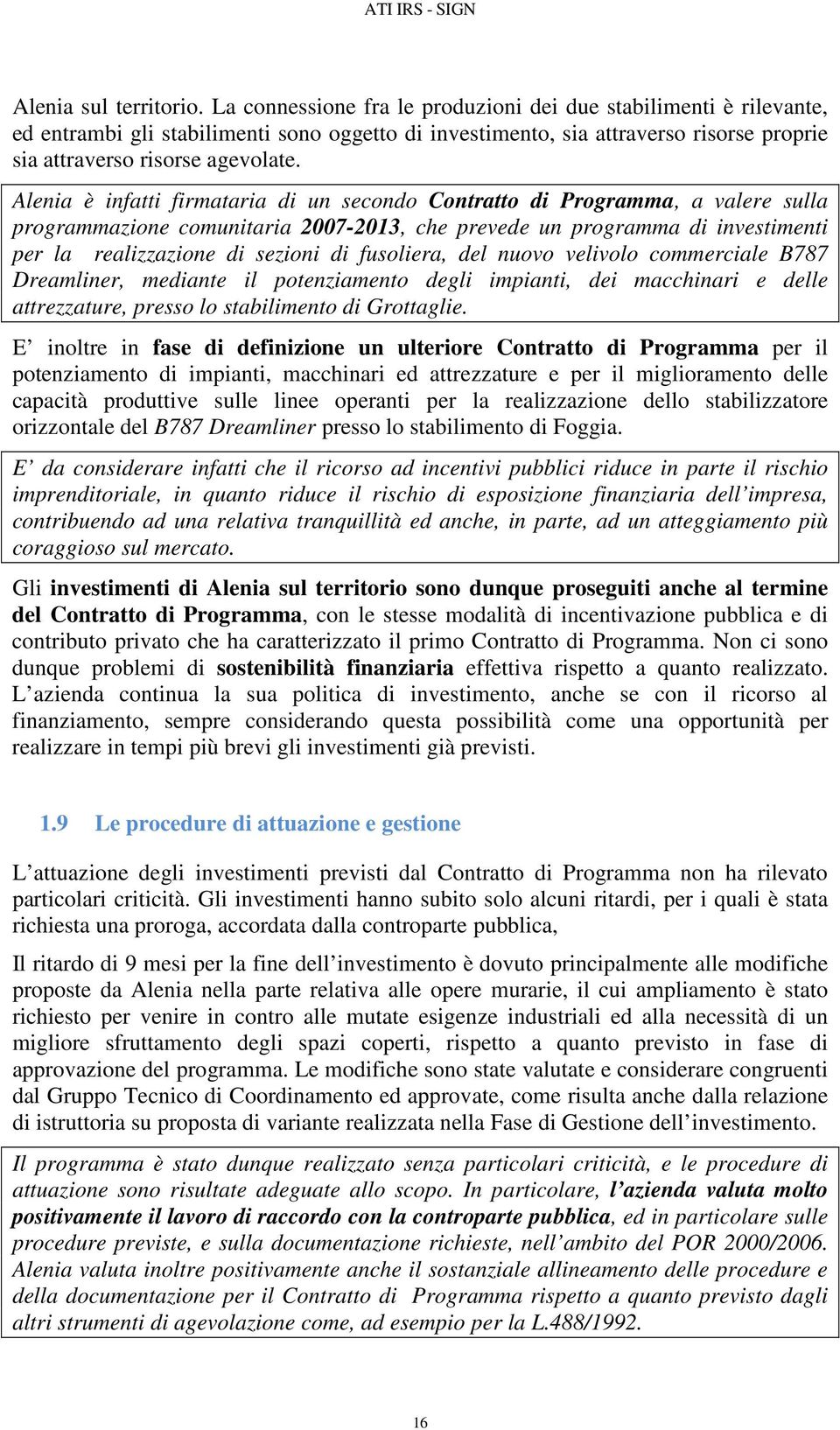 Alenia è infatti firmataria di un secondo Contratto di Programma, a valere sulla programmazione comunitaria 2007-2013, che prevede un programma di investimenti per la realizzazione di sezioni di