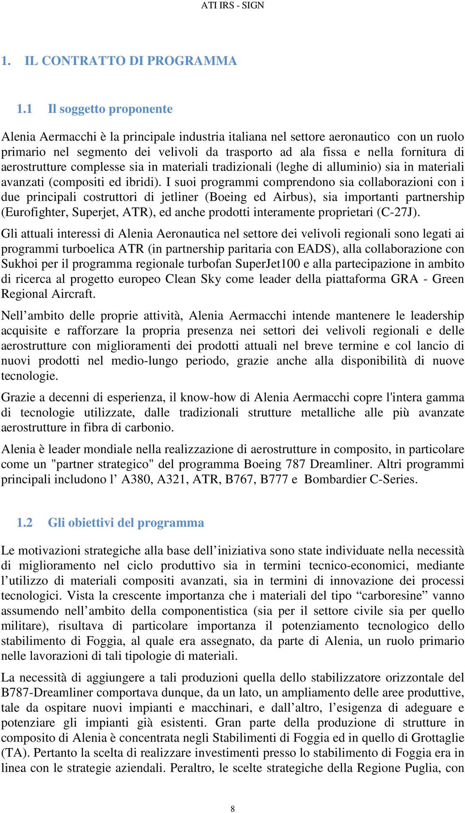 aerostrutture complesse sia in materiali tradizionali (leghe di alluminio) sia in materiali avanzati (compositi ed ibridi).