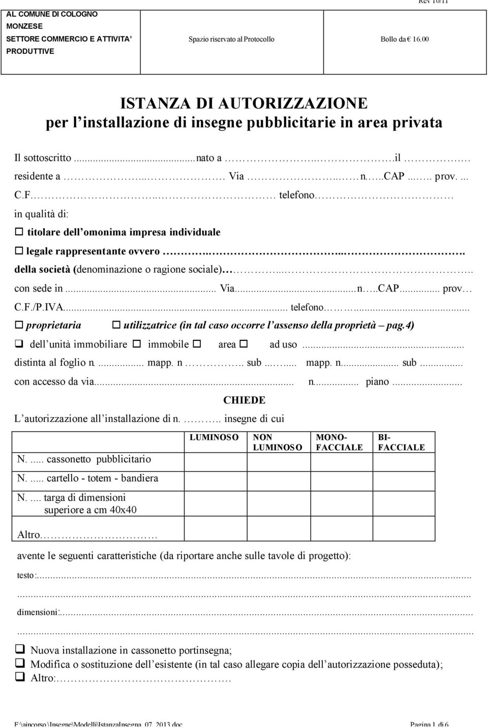 .. telefono in qualità di: titolare dell omonima impresa individuale legale rappresentante ovvero.... della società (denominazione o ragione sociale)..... con sede in... Via...n..CAP... prov C.F./P.