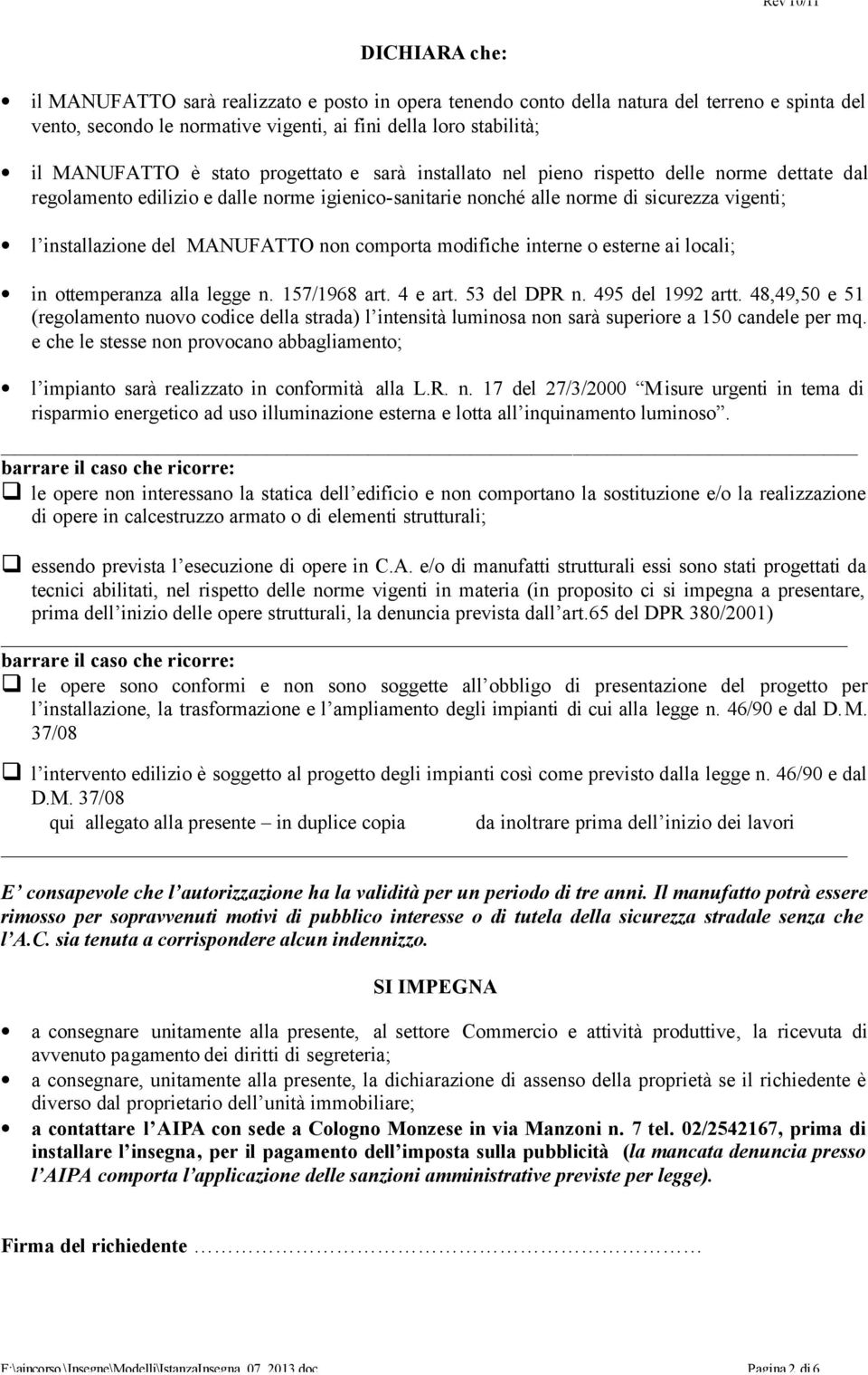 comporta modifiche interne o esterne ai locali; in ottemperanza alla legge n. 157/1968 art. 4 e art. 53 del DPR n. 495 del 1992 artt.