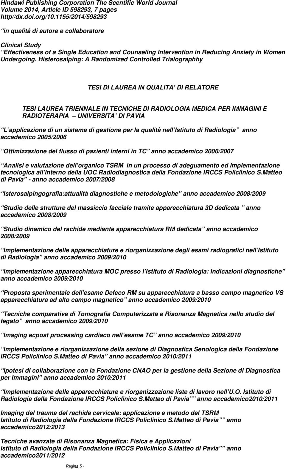 Histerosalping: A Randomized Controlled Trialographhy TESI DI LAUREA IN QUALITA DI RELATORE TESI LAUREA TRIENNALE IN TECNICHE DI RADIOLOGIA MEDICA PER IMMAGINI E RADIOTERAPIA UNIVERSITA DI PAVIA L