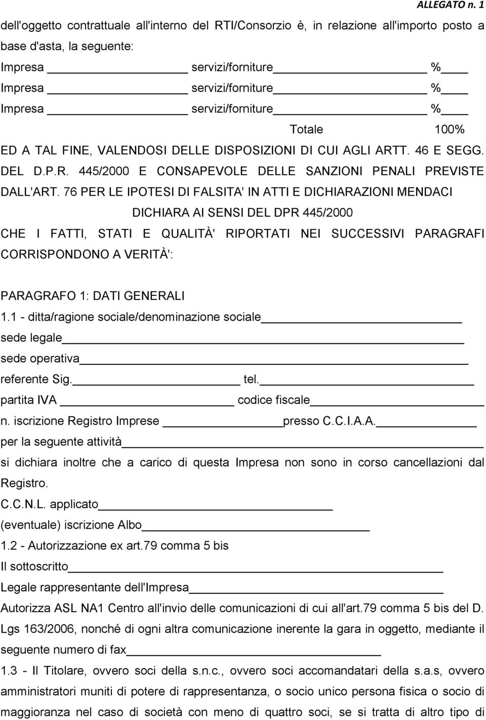 76 PER LE IPOTESI DI FALSITA' IN ATTI E DICHIARAZIONI MENDACI DICHIARA AI SENSI DEL DPR 445/2000 CHE I FATTI, STATI E QUALITÀ' RIPORTATI NEI SUCCESSIVI PARAGRAFI CORRISPONDONO A VERITÀ': PARAGRAFO 1: