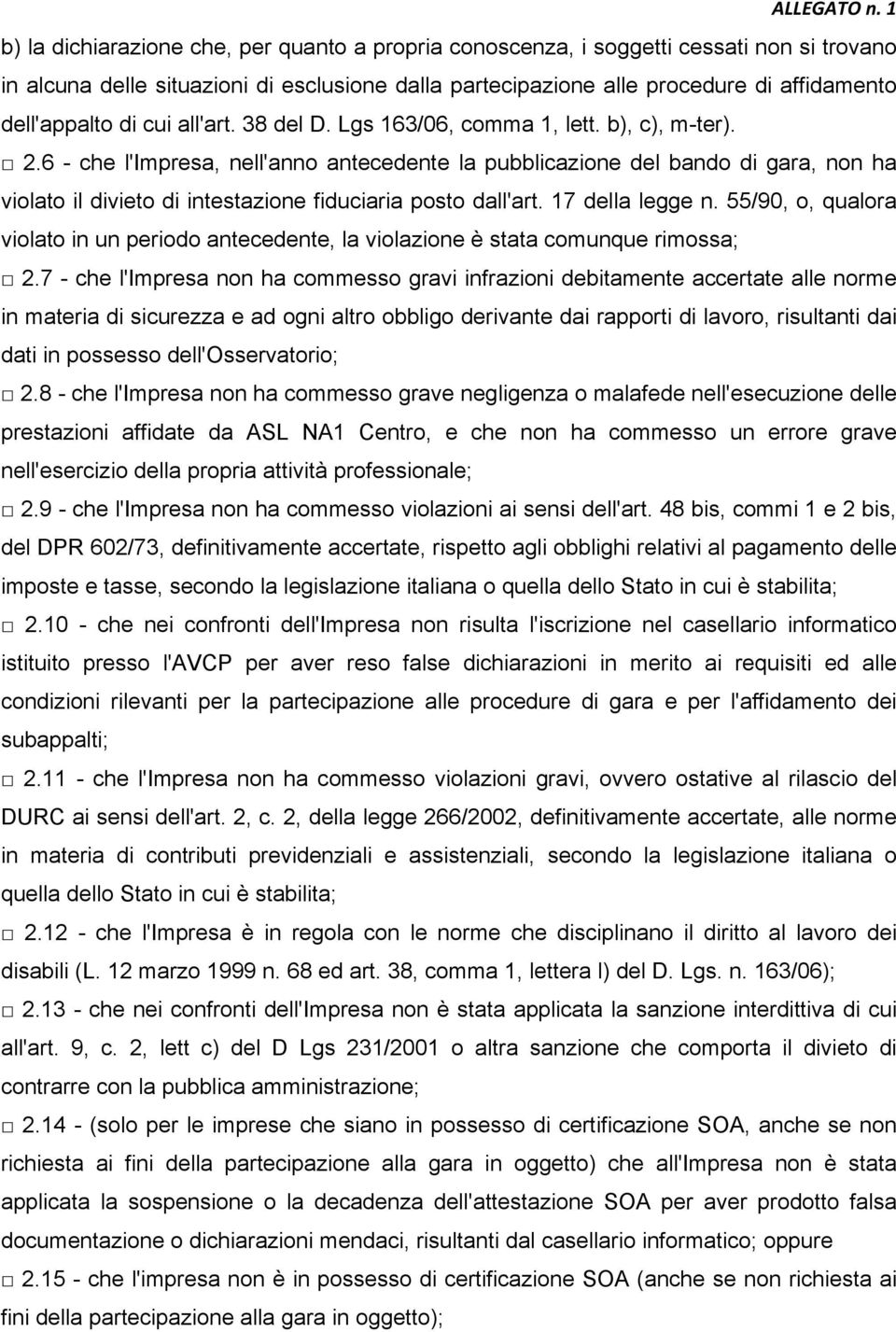 6 - che l'impresa, nell'anno antecedente la pubblicazione del bando di gara, non ha violato il divieto di intestazione fiduciaria posto dall'art. 17 della legge n.