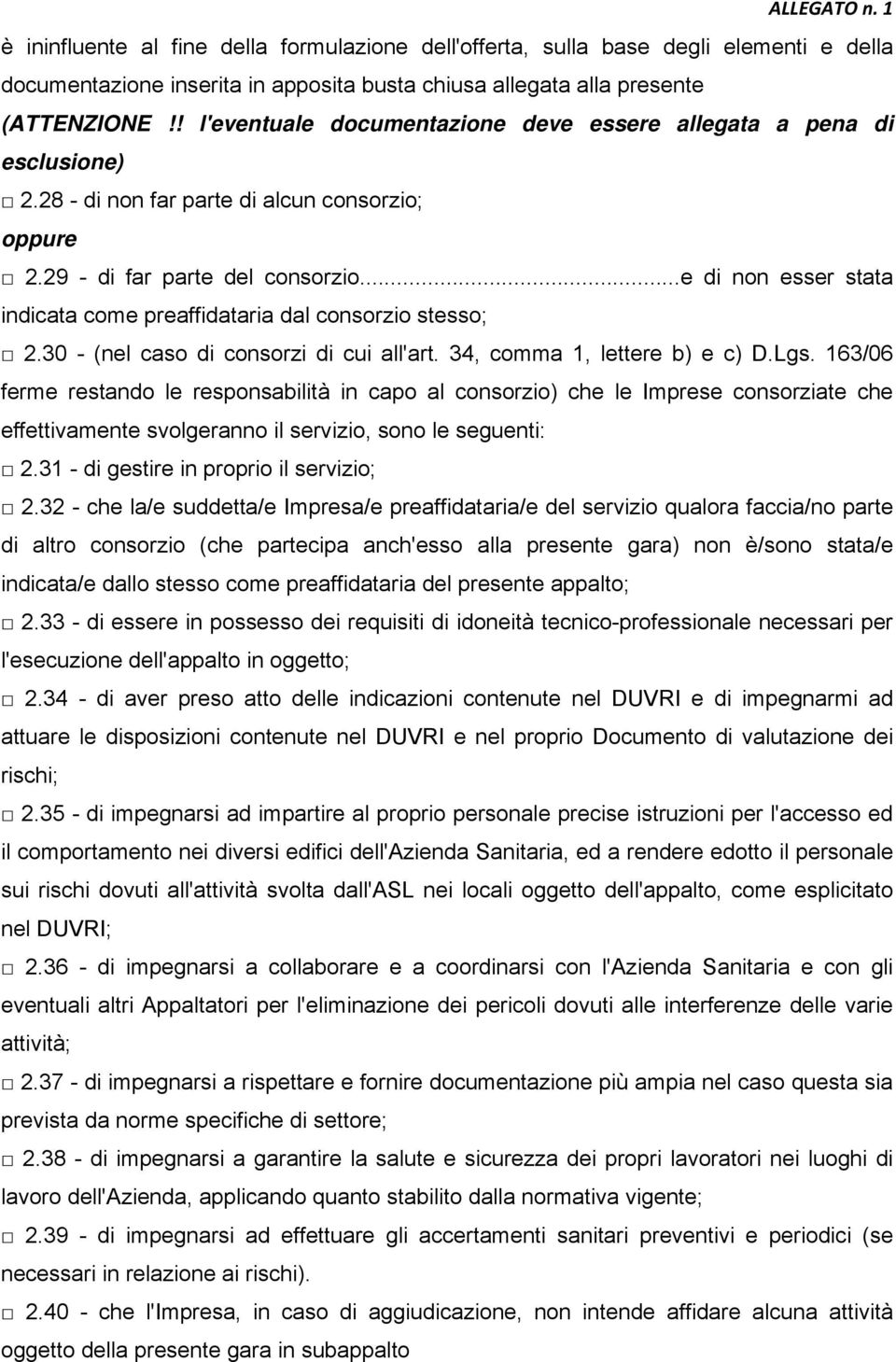 ..e di non esser stata indicata come preaffidataria dal consorzio stesso; 2.30 - (nel caso di consorzi di cui all'art. 34, comma 1, lettere b) e c) D.Lgs.