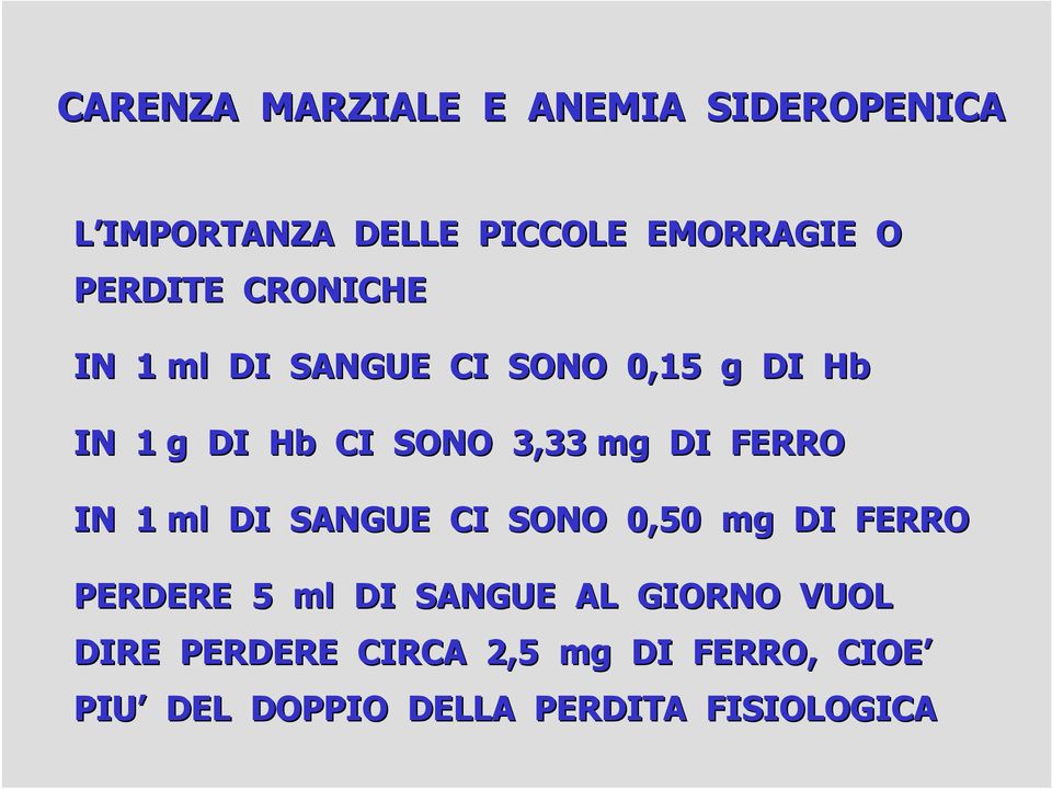 mg DI FERRO IN 1 ml DI SANGUE CI SONO 0,50 mg DI FERRO PERDERE 5 ml DI SANGUE AL