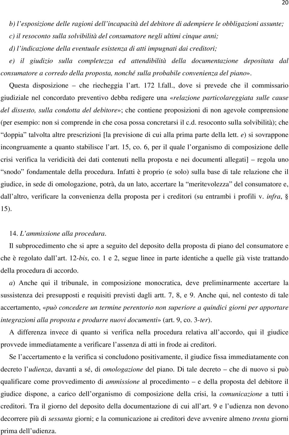 convenienza del piano». Questa disposizione che riecheggia l art. 172 l.fall.