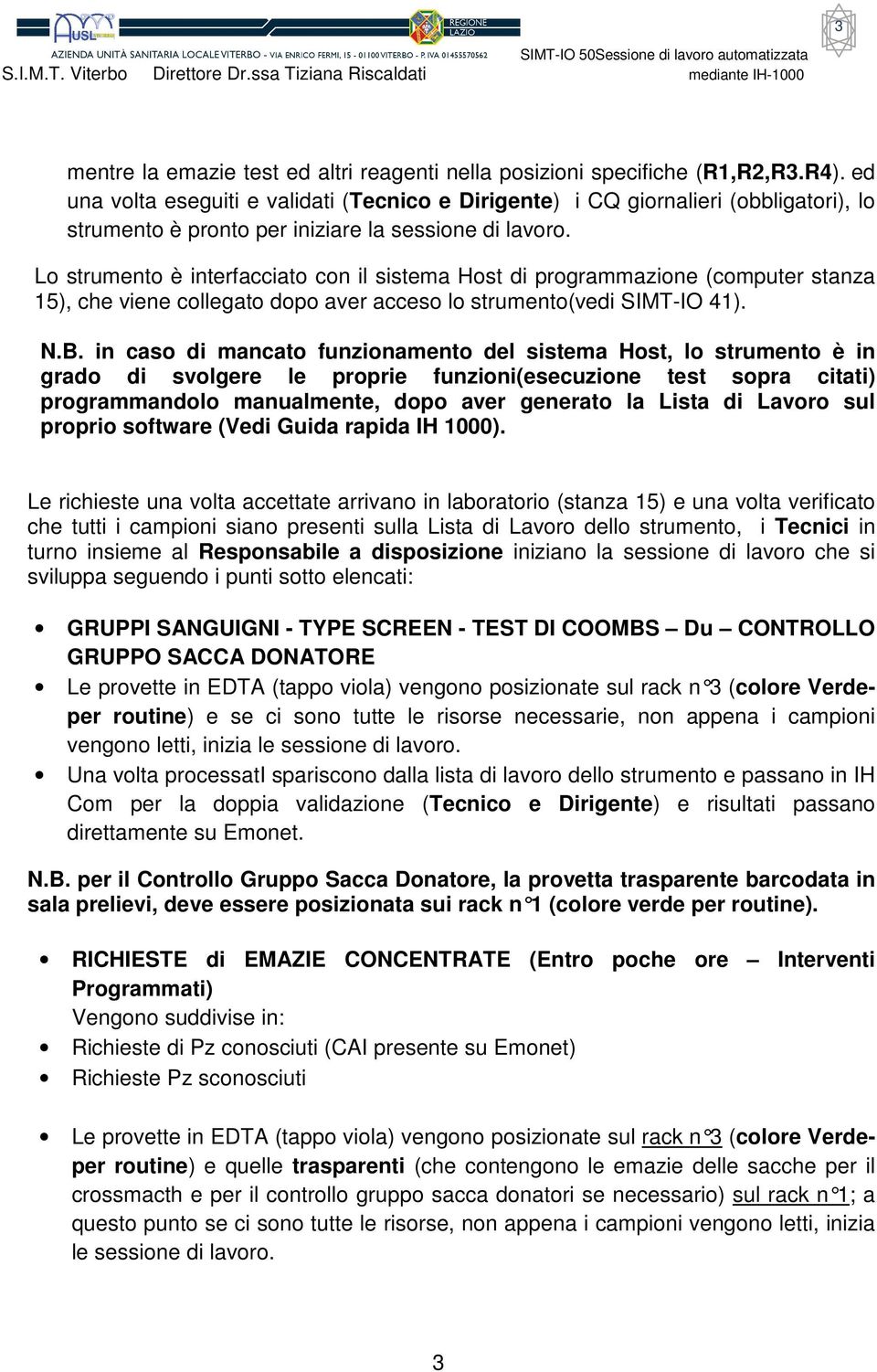 Lo strumento è interfacciato con il sistema Host di programmazione (computer stanza 15), che viene collegato dopo aver acceso lo strumento(vedi SIMT-IO 41). N.B.