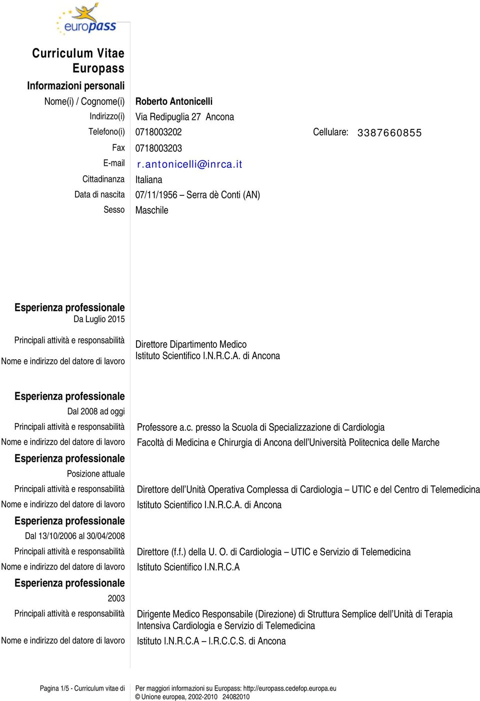 c. presso la Scuola di Specializzazione di Cardiologia Facoltà di Medicina e Chirurgia di Ancona dell Università Politecnica delle Marche Direttore dell Unità Operativa Complessa di Cardiologia UTIC