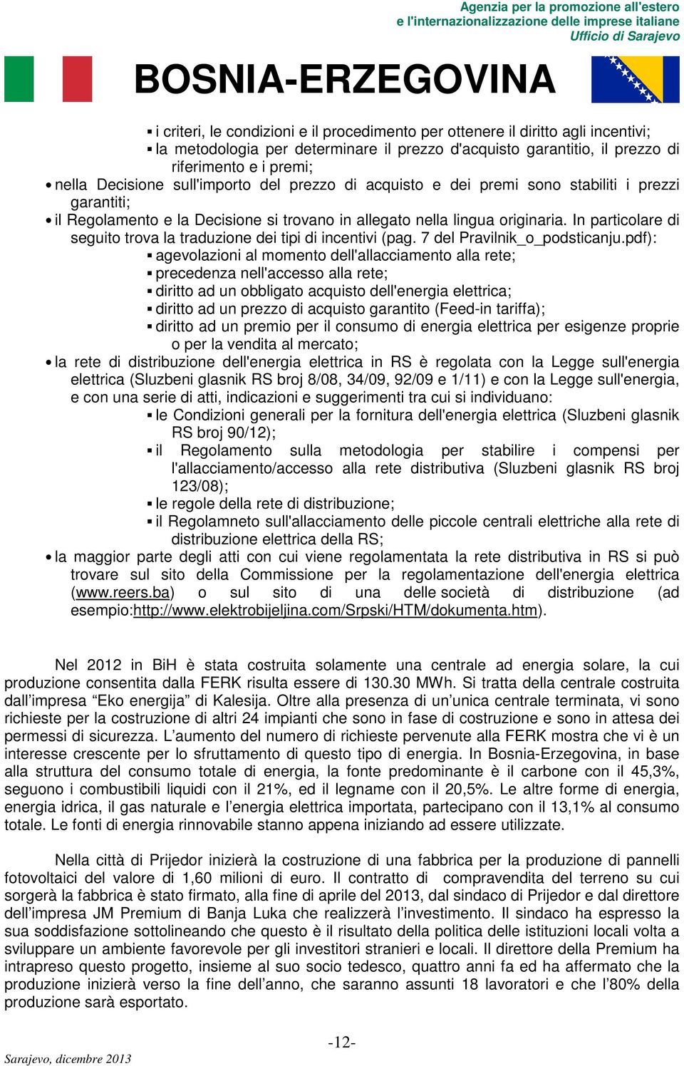 In particolare di seguito trova la traduzione dei tipi di incentivi (pag. 7 del Pravilnik_o_podsticanju.