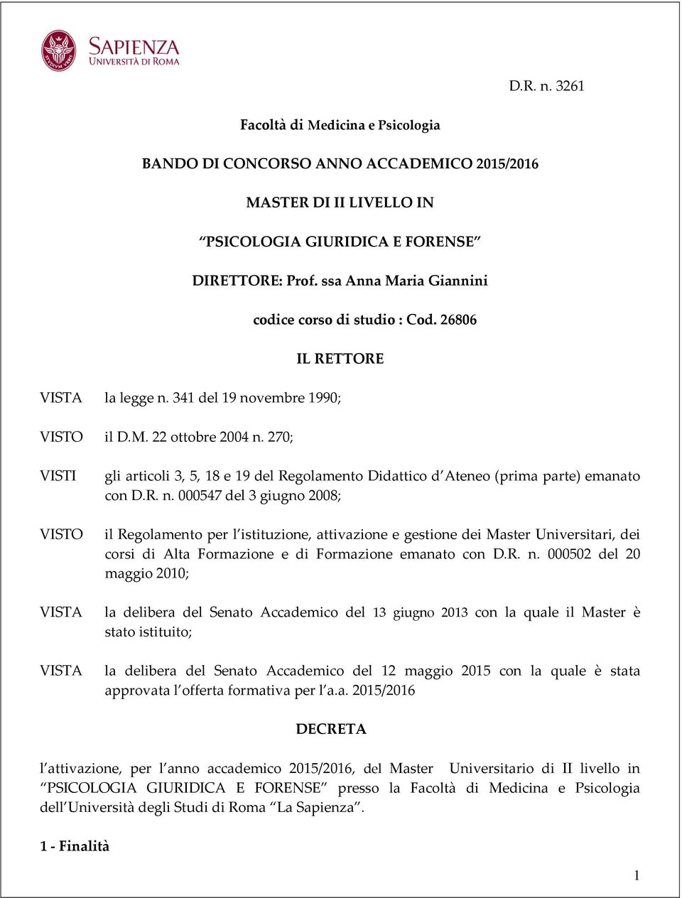 270; VISTI VISTO VISTA VISTA gli articoli 3, 5, 18 e 19 del Regolamento Didattico d Ateneo (prima parte) emanato con D.R. n.