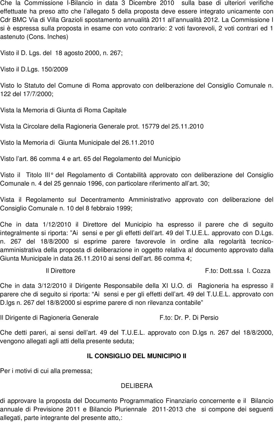 Inches) Visto il D. Lgs. del 18 agosto 2000, n. 267; Visto il D.Lgs. 150/2009 Visto lo Statuto del Comune di Roma approvato con deliberazione del Consiglio Comunale n.