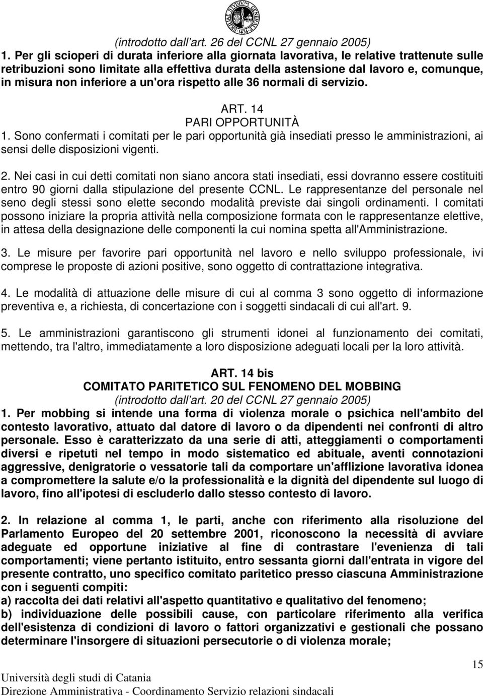 inferiore a un'ora rispetto alle 36 normali di servizio. ART. 14 PARI OPPORTUNITÀ 1.