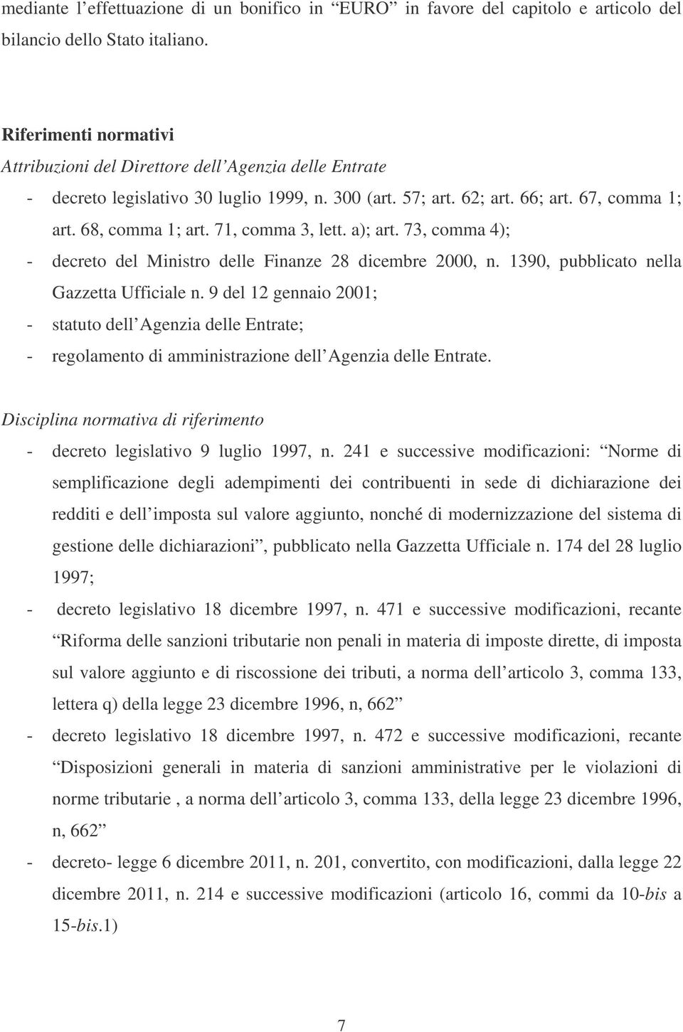 71, comma 3, lett. a); art. 73, comma 4); - decreto del Ministro delle Finanze 28 dicembre 2000, n. 1390, pubblicato nella Gazzetta Ufficiale n.