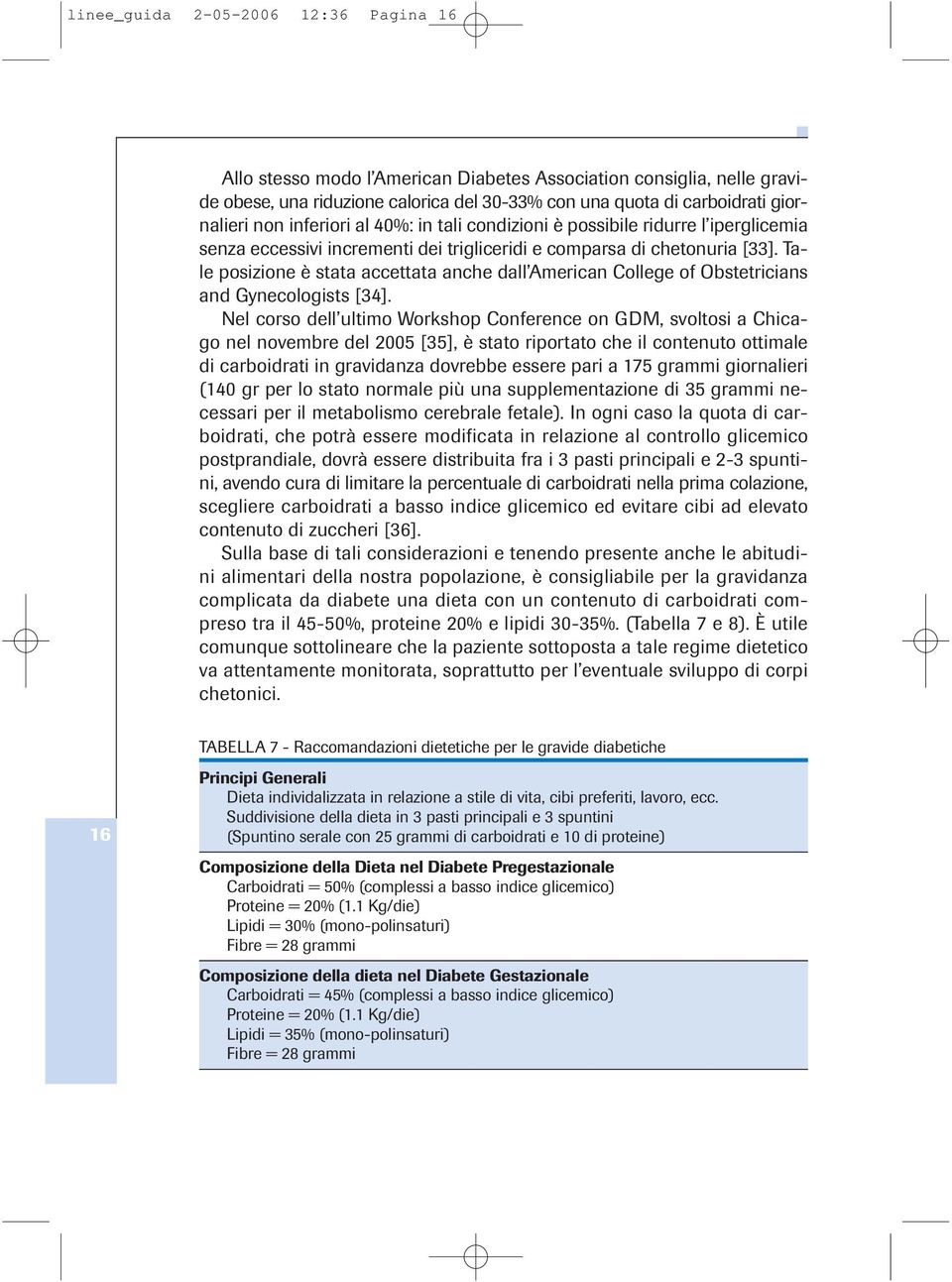 Tale posizione è stata accettata anche dall American College of Obstetricians and Gynecologists [34].