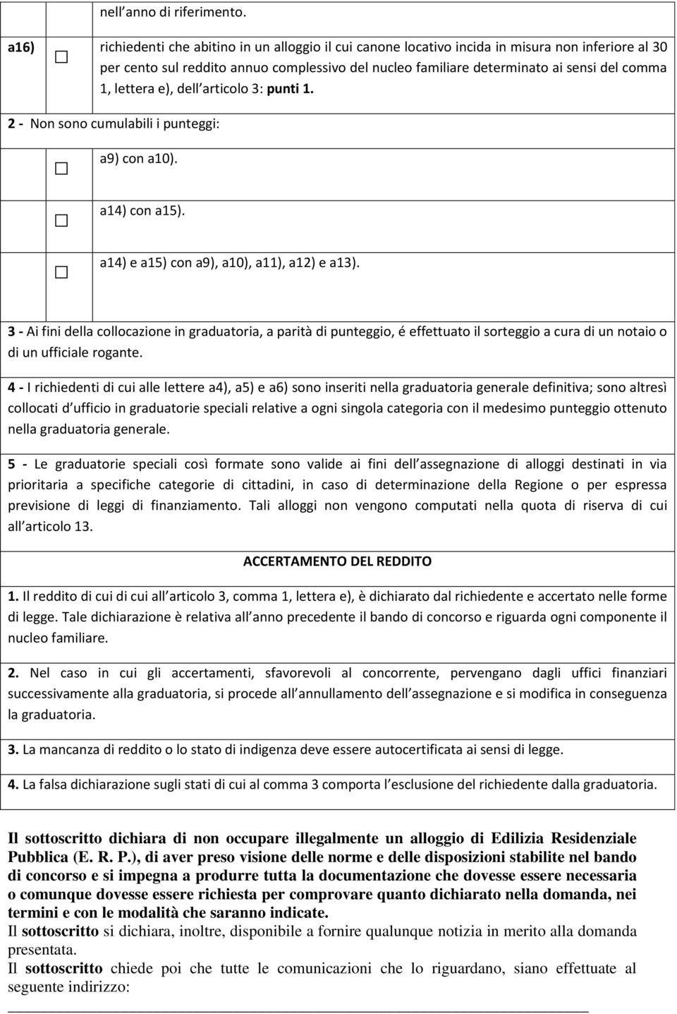 lettera e), dell articolo 3: punti 1. 2 - Non sono cumulabili i punteggi: a9) con a10). a14) con a15). a14) e a15) con a9), a10), a11), a12) e a13).