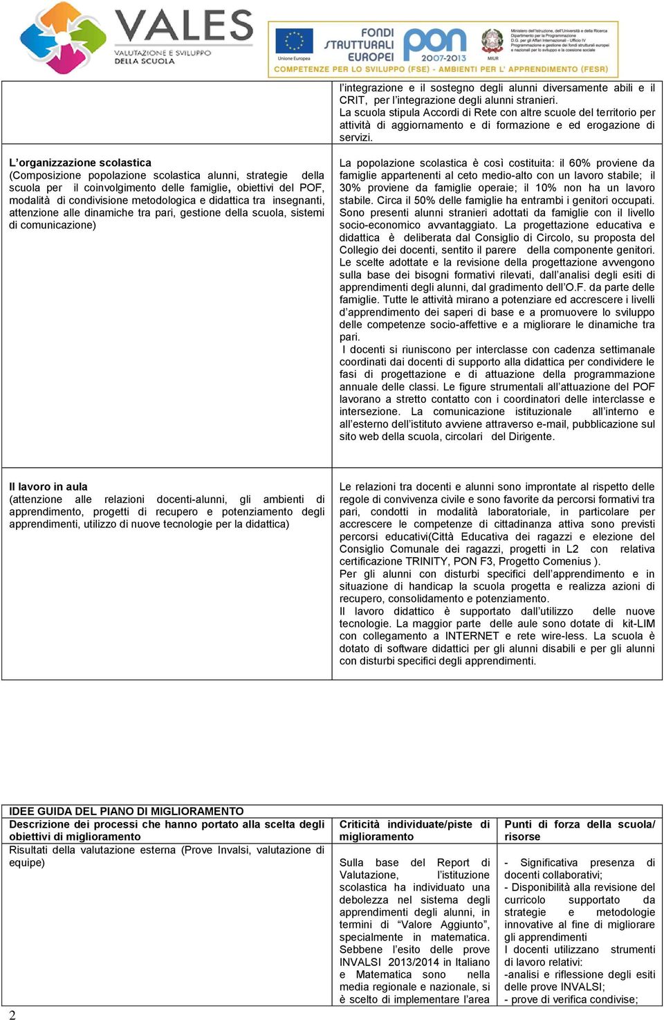 L organizzazione scolastica (Composizione popolazione scolastica alunni, strategie della scuola per il coinvolgimento delle famiglie, obiettivi del POF, modalità di condivisione metodologica e