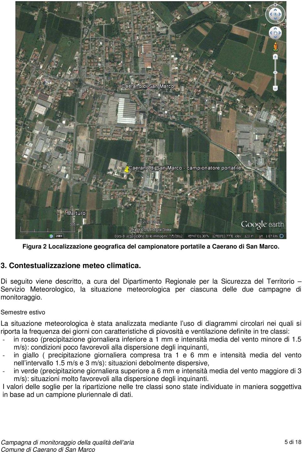 Semestre estivo La situazione meteorologica è stata analizzata mediante l uso di diagrammi circolari nei quali si riporta la frequenza dei giorni con caratteristiche di piovosità e ventilazione