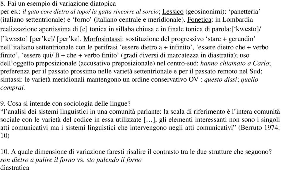 Fonetica: in Lombardia realizzazione apertissima di [e] tonica in sillaba chiusa e in finale tonica di parola:[ ]/ [ ] []/ [].