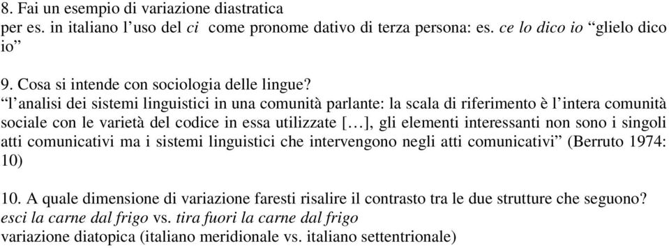 le varietà del codice in essa utilizzate [ ], gli elementi interessanti non sono i singoli atti comunicativi ma i sistemi linguistici che