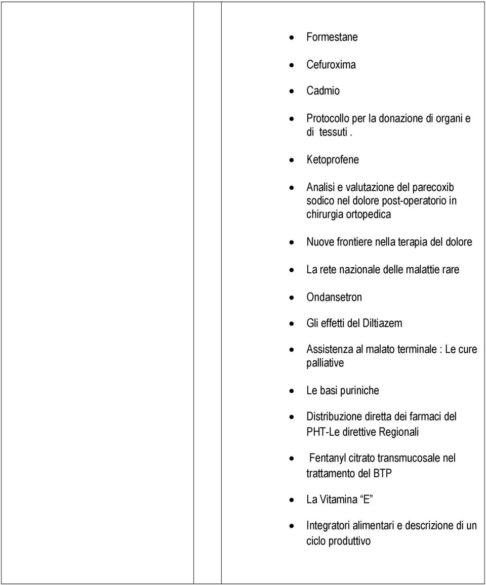 dolore La rete nazionale delle malattie rare Ondansetron Gli effetti del Diltiazem Assistenza al malato terminale : Le cure palliative Le