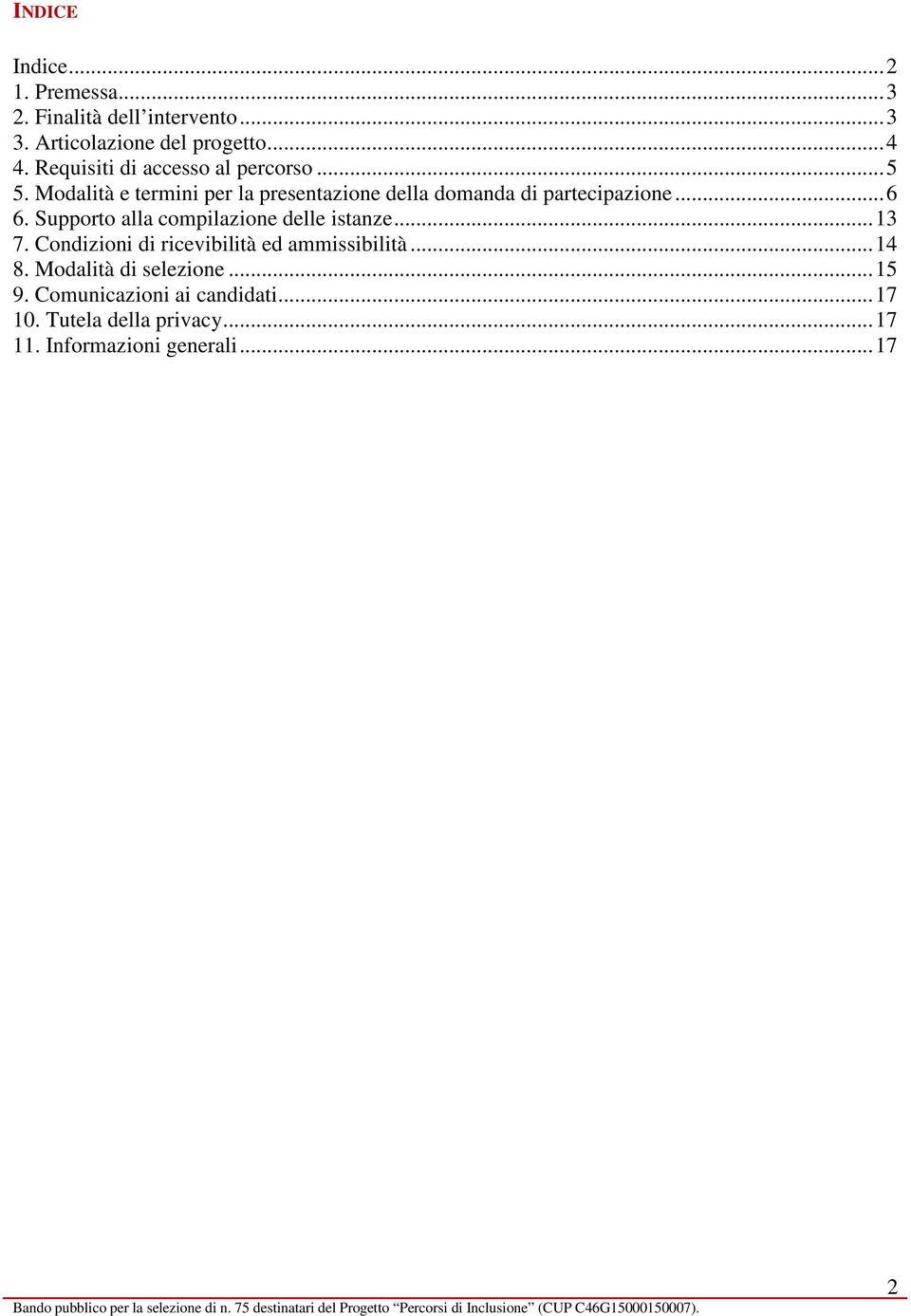 ..6 6. Supporto alla compilazione delle istanze...13 7. Condizioni di ricevibilità ed ammissibilità...14 8.